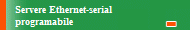 Servere Ethernet-serial 
programabile